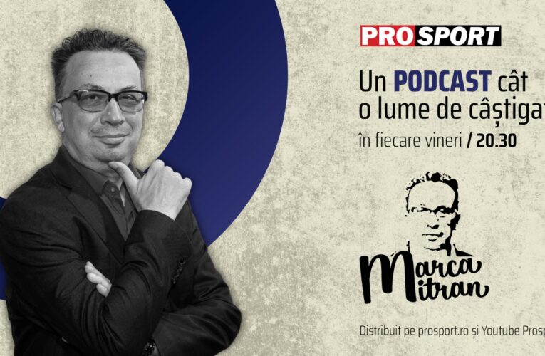 Marca Mitran – un nou podcast găzduit de ProSport
